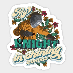 My knight in shining armour Welder wife gift Sticker